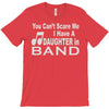 you can't scare me i have a daughter in band T-Shirt