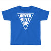 never give up Toddler T-shirt