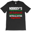 nobody's walking out on this fun old fashioned family christmas we're T-Shirt