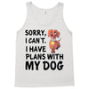 SORRY, I CAN I HAVE PLANS WITH MY DOG Tank Top
