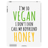 i'm so vegan i don't even call my boyfriend honey iPad 3 and 4 Case