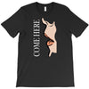 come here T-Shirt