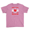 Forget it Girls My Mom Is My Valentine Youth Tee