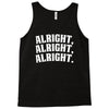alright alright alright Tank Top