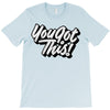 you got this T-Shirt