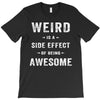 Weird Is A Side Effect Of Being Awesome T-Shirt
