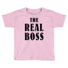 The Boss - The Real Boss Toddler T-shirt