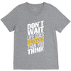 do not wait life goes faster than you think V-Neck Tee
