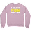 born to fish forced to work Crewneck Sweatshirt