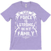 The force is strong in my family... T-Shirt