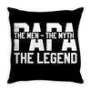 PAPA The Man The Myth The Legend T-Shirt Throw Pillow