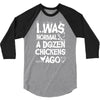 i was normal a dozen chickens ago 3/4 Sleeve Shirt