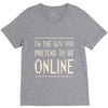 the guy you pretend to be online V-Neck Tee