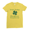 irish today hungover tomorrow Ladies Fitted T-Shirt