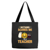 nothing scares me i'm a teacher Tote Bags