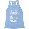 I Don't Need Therapy Just to Go Hiking Racerback Tank