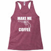 make me coffee Racerback Tank