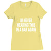 im never wearing this in a bar again Ladies Fitted T-Shirt