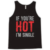 if you're hot i'm single Tank Top