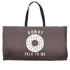 donut talk to me Weekender Totes