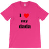 i love my dada T-Shirt