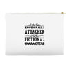 i am too emotionally attached to fictional characters Accessory Pouches