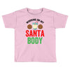 working on my santa body Toddler T-shirt