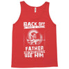 Back Off I Have A Crazy Father And I am not Afraid To Use Him Tank Top