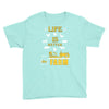 life is better1 Youth Tee
