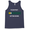 please wait. getting drunk. Tank Top