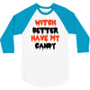 witch better have my candy 3/4 Sleeve Shirt