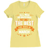 All Men Created Equal But The Best Born In March Ladies Fitted T-Shirt