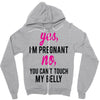 Yes I Am Pregnant No You Can't Touch My Belly Zipper Hoodie
