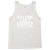 all i care about is coffee Tank Top