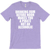 drinking before noon makes you a pirate not an alcoholic T-Shirt