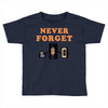 Never Forget Toddler T-shirt