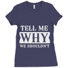 tell me why we shouldn't Ladies Fitted T-Shirt