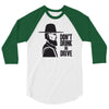 don't drink or drive 3/4 Sleeve Shirt