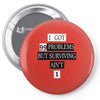 I got 99 problems But Surviving Ain't 1 Pin-back button
