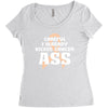 Careful I Already Kicked Cancer Ass Women's Triblend Scoop T-shirt