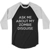 ask me about my zombie disguise 3/4 Sleeve Shirt