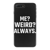 Me Weird Always iPhone 7 Plus Case