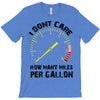 I Don't Care How Many Miles Per Gallon T-Shirt