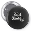 not today Pin-back button