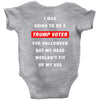 i was going to be a trump voter for halloween but my head wouldn't fit Baby Bodysuit