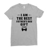 I Am The Best Father's Day Gift Ever Boy Ladies Fitted T-Shirt