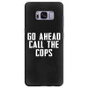 Go Ahead  Call The Cops Samsung Galaxy S8 Plus