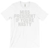 miss president if you're nasty T-Shirt
