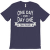 one day or day one you decide T-Shirt