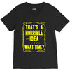 that's a horrible idea what time V-Neck Tee